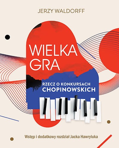 Jerzy Waldorff, Jacek Hawryluk: Wielka gra - rzecz o konkursach chopinowskich