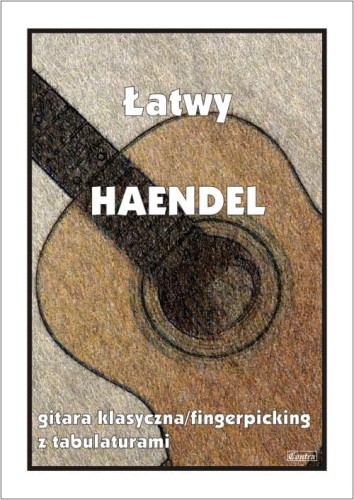 Łatwy Haendel - nuty na gitarę klasyczną (fingerpicking) z tabulaturami - Marek Pawełek