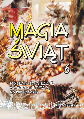 Magia Świąt cz. 6 - piosenki świąteczne w zapisie nutowym na keyboard