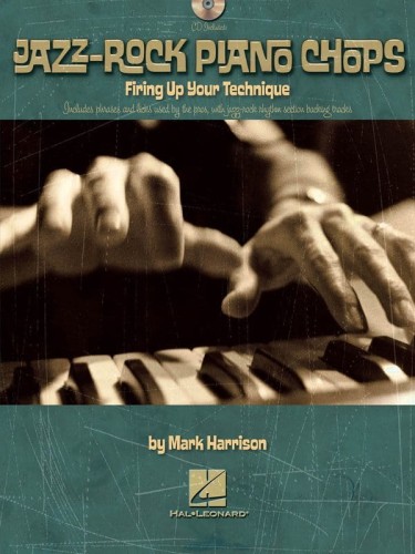 Jazz-Rock Piano Chops - Firing Up Your Technique (+ płyta CD) - Mark Harrison - techniki i zagrywki w stylu jazz-rock na fortepian