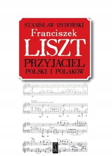Stanisław Dybowski: Franciszek Liszt - przyjaciel Polski i polaków - biografia