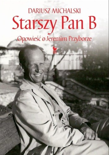 Dariusz Michalski: Starszy Pan B - opowieść o Jeremim Przyborze