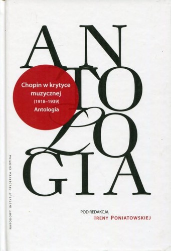 Antologia: Fryderyk Chopin w krytyce muzycznej 1918-1939 - Irena Poniatowska