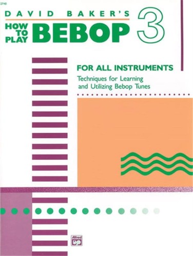 David Baker: How to Play Bebop 3 for All Instruments - podręcznik improwizacji jazzowej
