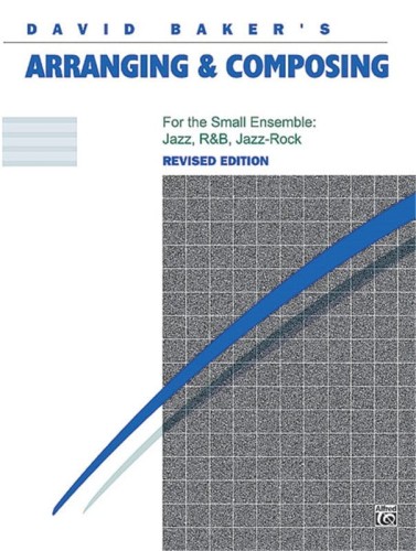 David Baker: Arranging & Composing for the Small Ensemble - Jazz, R&B, Jazz-Rock - podręcznik do aranżacji i kompozycji