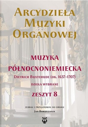 Arcydzieła muzyki organowej - zeszyt VIII - muzyka północnoniemiecka - Jan Bokszczanin - nuty na organy