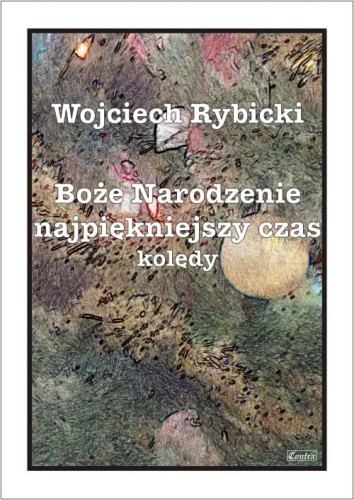 Wojciech Rybicki: Boże Narodzenie - najpiękniejszy czas - kolędy na głos i fortepian