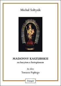 Michał Sołtysik: Madonny kaszubskie na baryton z fortepianem do słów Tomasza Fopkego - nuty na głos męski z fortepianem
