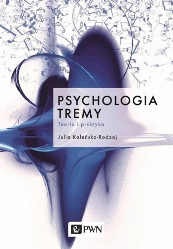 Julia Kaleńska-Rodzaj: Psychologia tremy - teoria i praktyka