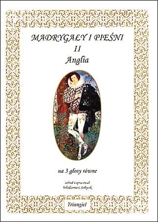 Madrygały i pieśni II: Anglia - nuty na 3 głosy równe - Włodzimierz Sołtysik