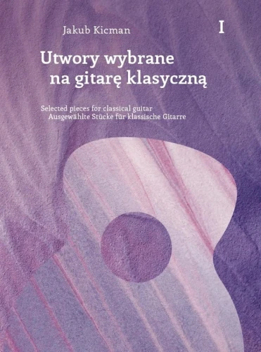 Jakub Kicman: Utwory wybrane na gitarę klasyczną 1 - nuty na gitarę solo