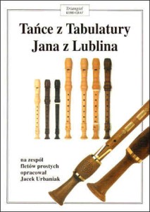 Tańce z tabulatury Jana z Lublina tom I na zespół fletów prostych - Jacek Urbaniak - nuty na flet prosty