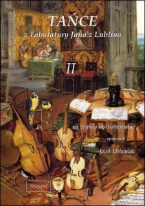 Tańce z tabulatury Jana z Lublina tom II na zespoły instrumentalne - Jacek Urbaniak - nuty na zespół instrumentalny