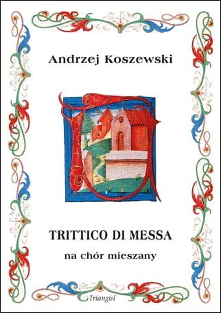 Andrzej Koszewski: Trittico di messa na chór mieszany - tryptyk sakralny - nuty na chór SATB