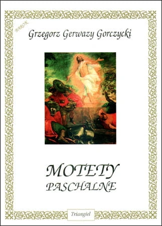 Grzegorz Gerwazy Gorczycki: Motety paschalne - nuty na cztery głosy mieszane lub męskie ATTB