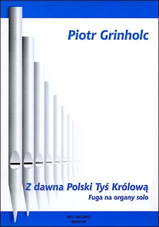 Piotr Grinholc: Z dawna Polski Tyś Królową - fuga na organy solo - nuty na organy