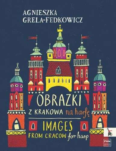 Agnieszka Grela-Fedkowicz: Obrazki z Krakowa - nuty na harfę