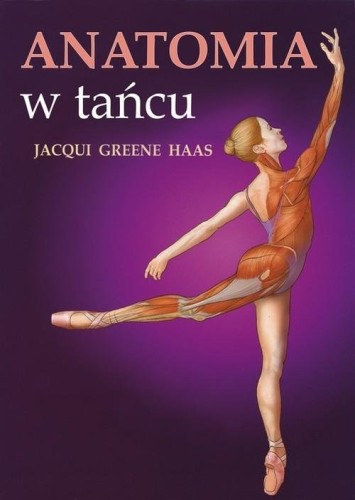 Anatomia w tańcu - praktyczny poradnik - Jacqui Greene Haas