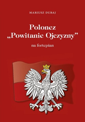 Mariusz Dubaj: Polonez Powitanie Ojczyzny - nuty na fortepian