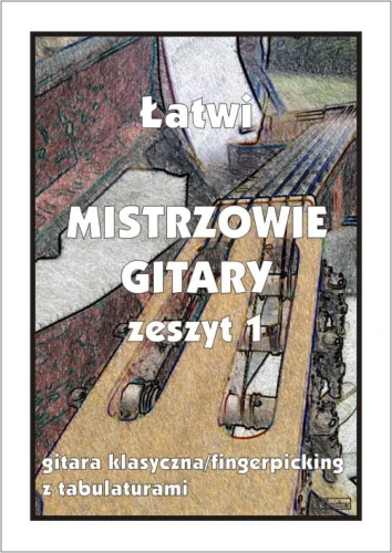 Łatwi Mistrzowie gitary zeszyt 1 - nuty na gitarę klasyczną (fingerpicking) z tabulaturami