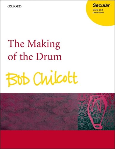 Bob Chilcott: The Making of the Drum for SATB and percussion - nuty na chór mieszany i instrumenty perkusyjne
