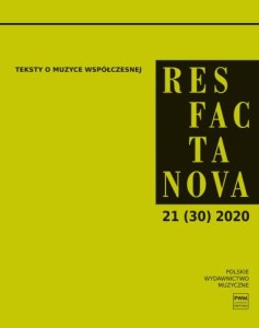 Res Facta Nova 21 (30) 2020 - Teksty o muzyce współczesnej - czasopismo naukowe