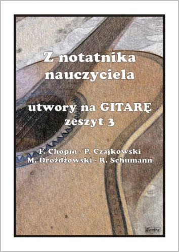 Z notatnika nauczyciela: Utwory na gitarę zeszyt 3 - nuty na gitarę klasyczną