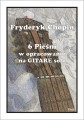 Fryderyk Chopin: 6 pieśni w opracowaniu na gitarę solo - nuty na gitarę klasyczną
