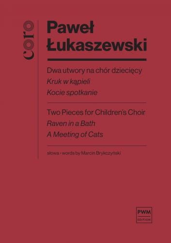 Paweł Łukaszewski: Dwa utwory na chór dziecięcy - Kruk w kąpieli, Kocie spotkanie