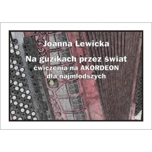 Joanna Lewicka: Na guzikach przez świat - ćwiczenia na akordeon dla najmłodszych