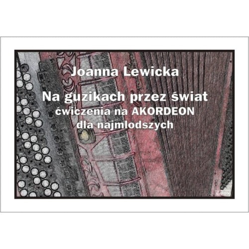 Joanna Lewicka: Na guzikach przez świat - ćwiczenia na akordeon dla najmłodszych
