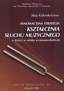 Innowacyjna strategia kształcenia słuchu muzycznego u dzieci w wieku wczesnoszkolnym - Alicja Kozłowska-Lewna