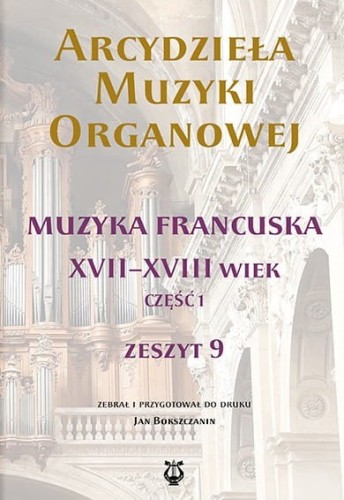 Arcydzieła muzyki organowej - zeszyt IX - muzyka francuska część 1 - Jan Bokszczanin - nuty na organy
