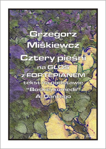 Grzegorz Miśkiewicz: Cztery pieśni na głos z fortepianem - tekst na podstawie Boskiej komedii Dantego
