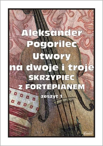 Aleksander Pogorilec: Utwory na dwoje i troje skrzypiec z fortepian 1 - nuty na skrzypce