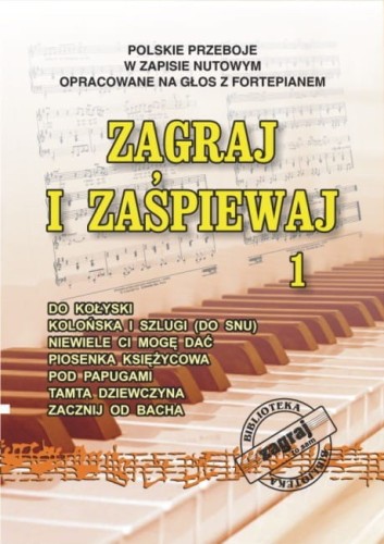Zagraj i zaśpiewaj cz. 1 (PVG) - polskie przeboje w zapisie nutowym na głos z fortepianem