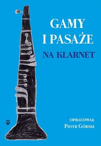 Gamy i pasaże na klarnet - Piotr Górski - nuty na klarnet