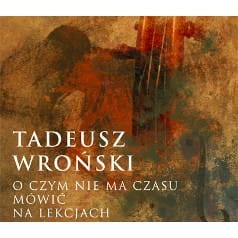 Tadeusz Wroński: O czym nie ma czasu mówić na lekcjach