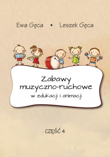 Ewa Gęca, Leszek Gęca: Zabawy muzyczno-ruchowe w edukacji i animacji - część 4 (+ płyta CD)