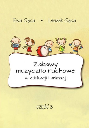 Ewa Gęca, Leszek Gęca: Zabawy muzyczno-ruchowe w edukacji i animacji - część 3 (+ płyta CD)