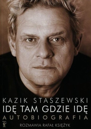 Idę tam gdzie idę - Kazik Staszewski Autobiografia + plakat - Kazimierz Staszewski, Rafał Księżyk