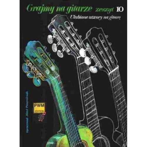 Grajmy na gitarze zeszyt 10 - ulubione utwory na gitarę - Józef Powroźniak
