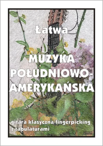 Łatwa muzyka południowoamerykańska - nuty na gitarę klasyczną (fingerpicking) z tabulaturami