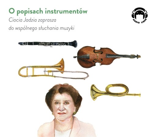 Ciocia Jadzia zaprasza do wspólnego słuchania muzyki: O popisach instrumentów - Jadwiga Mackiewicz