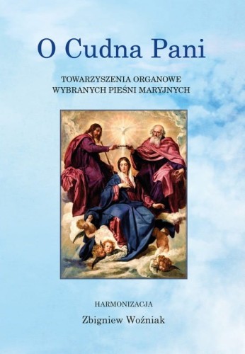 O Cudna Pani - towarzyszenia organowe wybranych pieśni Maryjnych - Zbigniew Woźniak - nuty dla organistów