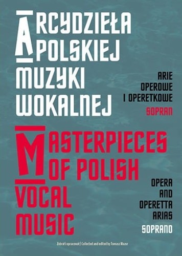 Arcydzieła polskiej muzyki wokalnej - arie operowe i operetkowe - sopran - Tomasz Mazur - nuty na głos z fortepianem