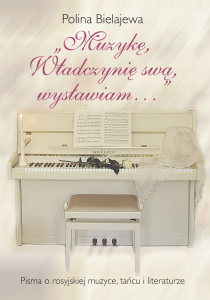 Muzykę, Władczynię swą, wysławiam... Pisma o rosyjskiej muzyce, tańcu i literaturze - Polina Bielajewa