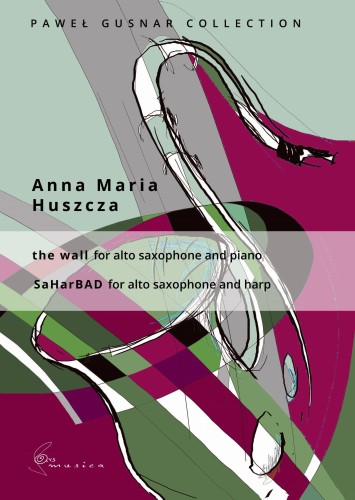 The Wall na saksofon altowy i fortepian oraz SaHarBAD na saksofon altowy i harfę - Anna Maria Huszcza