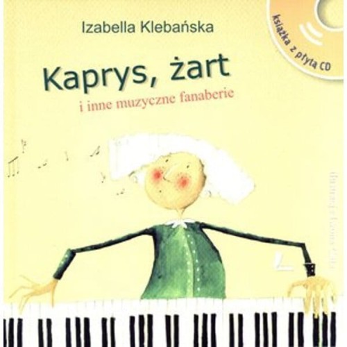 Izabella Klebańska: Kaprys, żart i inne muzyczne fanaberie (+ płyta CD) - opowieść muzyczna dla dzieci