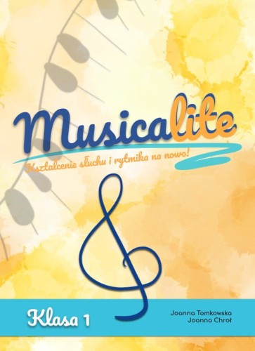 Joanna Tomkowska, Joanna Chroł: Musicalite klasa 1 - Kształcenie słuchu i rytmika na nowo